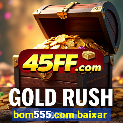 bom555.com baixar